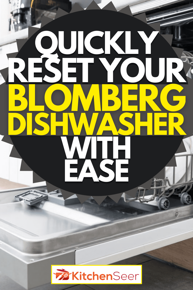 如何重置Blomberg洗碗机(快速和轻松地)